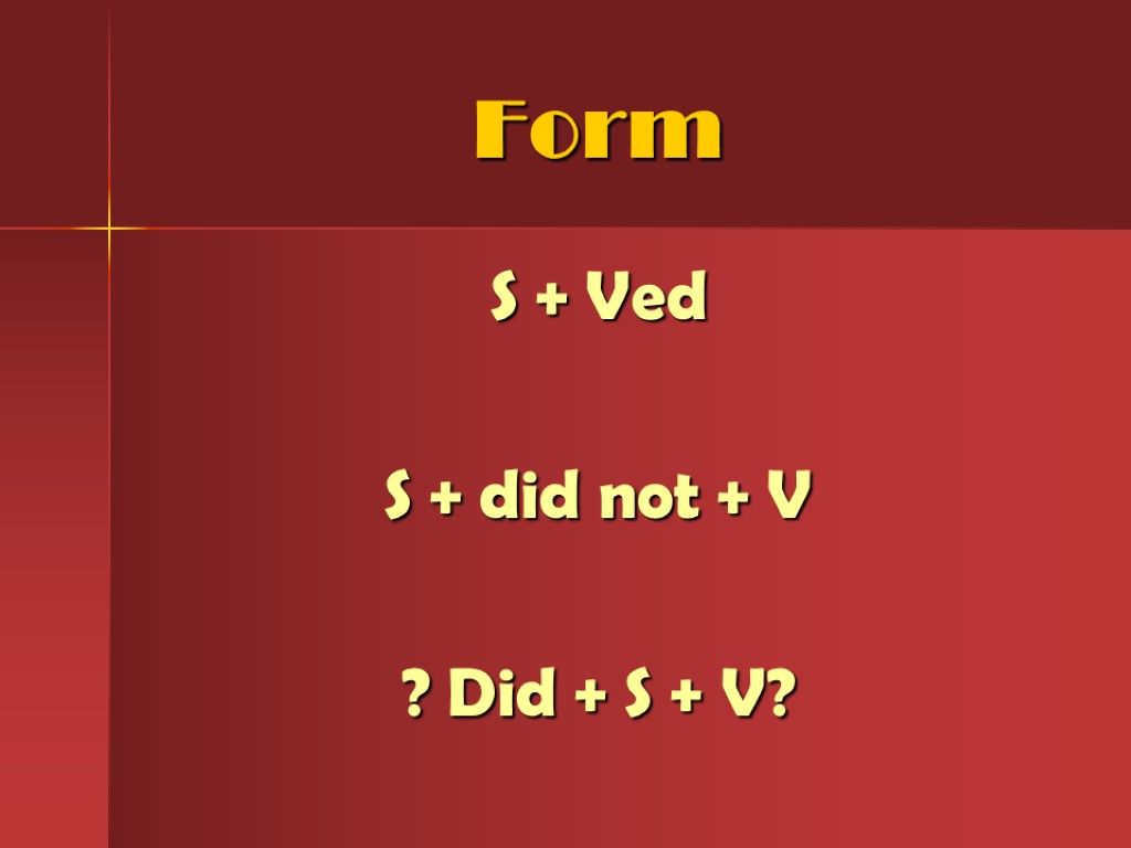 Form S + Ved S + did not + V ? Did + S